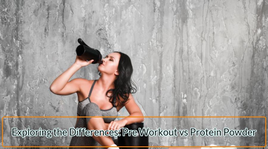 Pre Workout vs Protein Powder